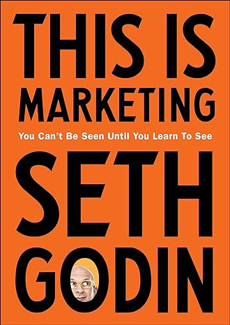 This is Marketing: You Can’t Be Seen Until You Learn To See Book by Seth Godin