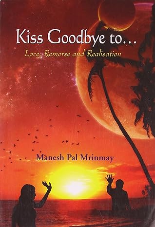 Kiss Goodbye to... Love by Manesh Pal Mrinmay Paperback