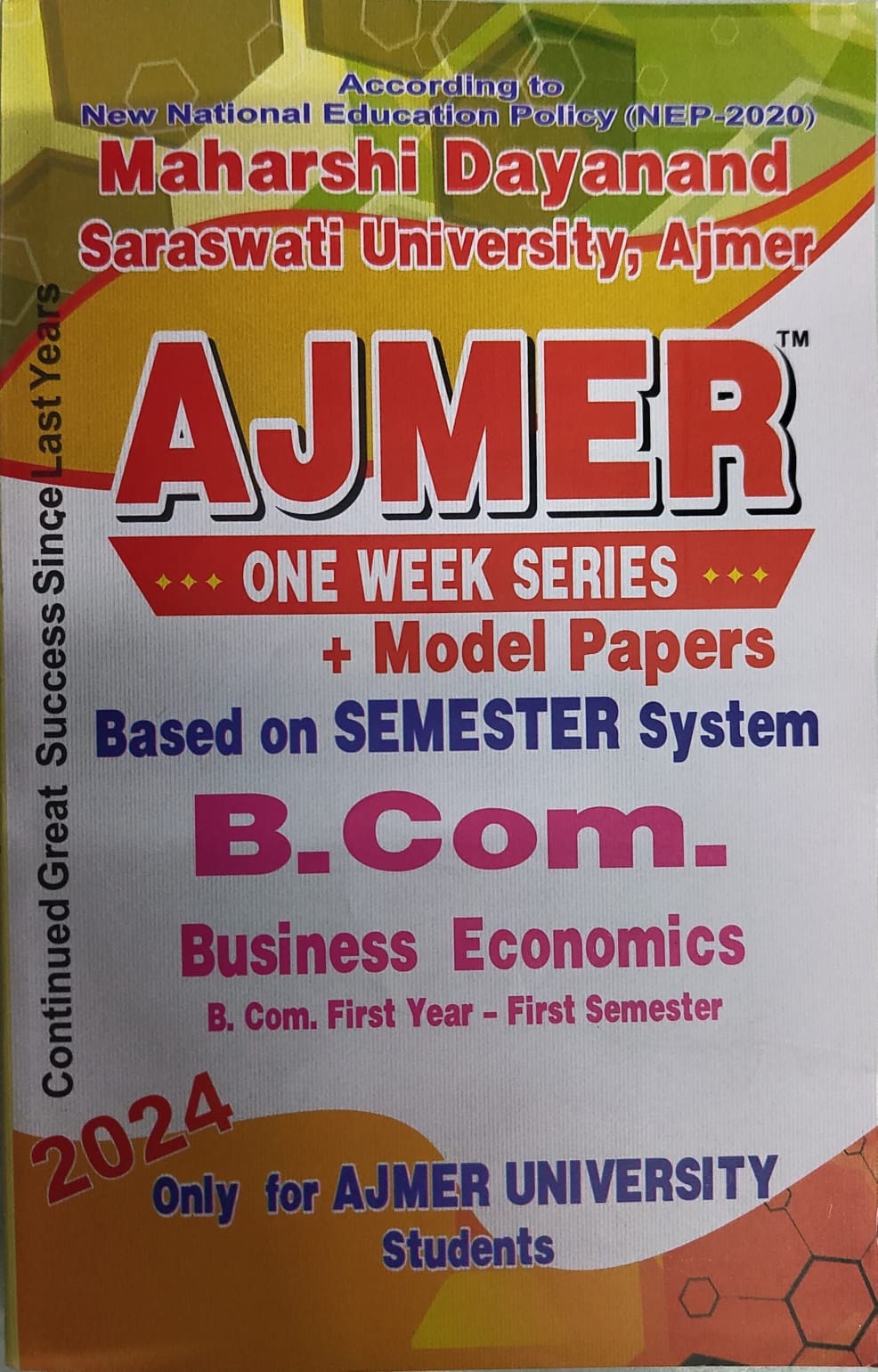 According to New National Education Policy (NEP-2020) Maharshi Dayanand Saraswati University, Ajmer AJMER ONE WEEK SERIES Model Papers Based on SEMESTER System B.Com. - Business Economics B. Com. First Year - First Semester  Only for AJMER UNIVERSITY Students